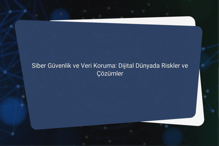 Siber Guvenlik ve Veri Koruma Dijital Dunyada Riskler ve Cozumler